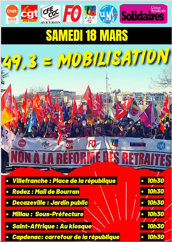SAMEDI 18 MARS : MOBILISATIONS EN AVEYRON CONTRE LA REFORME DES RETRAITES / CONTRE LE 49.3